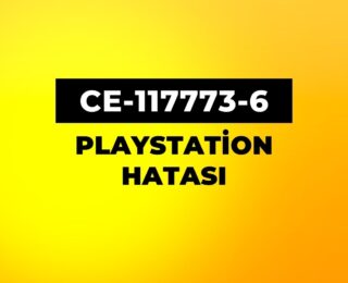Playstation CE-117773-6 Hatası Nasıl Çözülür?