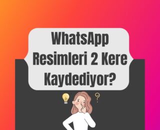 WhatsApp Resimleri 2 Kere Kaydediyor?