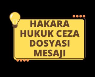 Hakara Hukuk Ceza Dosyası Mesajı?