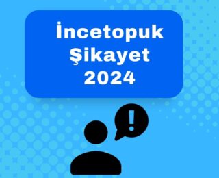 İncetopuk Şikayet 2024