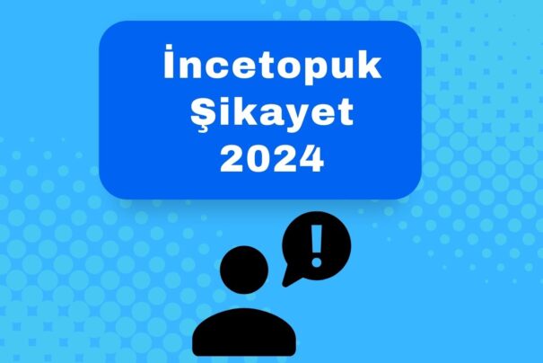 İncetopuk Şikayet 2024