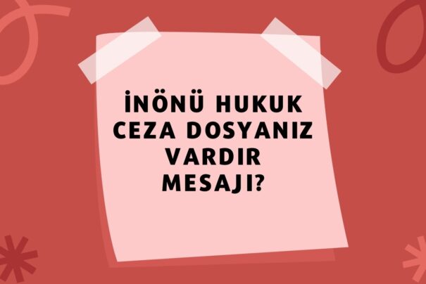 İnönü Hukuk Ceza Dosyanız Vardır Mesajı?