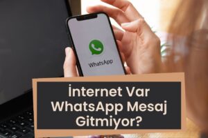 İnternet Var WhatsApp Mesaj Gitmiyor?