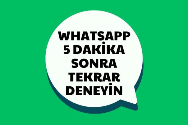 WhatsApp 5 Dakika Sonra Tekrar Deneyin Hatası: Neden Olur ve Nasıl Düzeltilir?