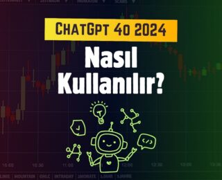 ChatGPT 4o 2024: Devrim Yaratan Yapay Zeka Sohbet Robotu Nasıl Kullanılır?