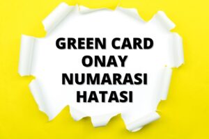 Green Card Onay Numarası Hatası Çözümü Nedir?