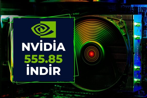 Nvidia 555.85 İndir! Nasıl Güncellenir?