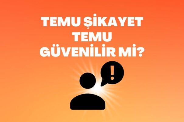 Temu Şikayet ve Temu Güvenilir Mi?