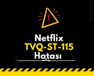 Netflix TVQ-ST-115 Hatası Nedir ve Nasıl Çözülür?