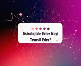 Astrolojide Evler Neyi Temsil Eder?