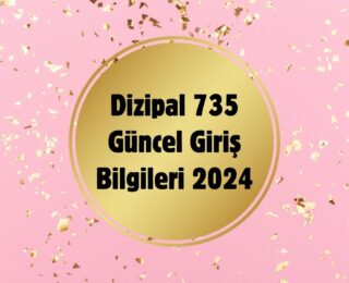 Dizipal 735 Güncel Giriş Bilgileri 2025