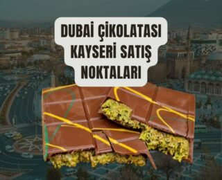 Dubai Çikolatası Kayseri’de Nerede Bulunur? Kapsamlı Rehberiniz