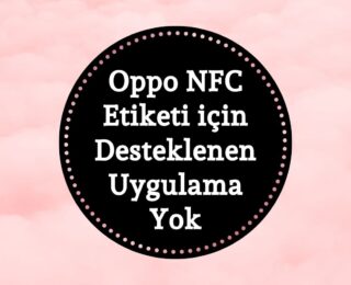 Oppo NFC Etiketi için Desteklenen Uygulama Yok