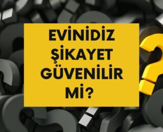 Evinidiz Şikayet Olayları Nedir? Evinidiz Güvenilir mi 2025