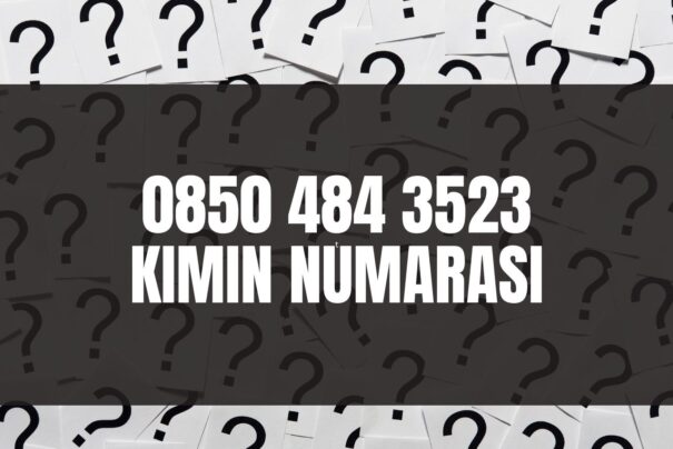 08504843523 Kimin Numarası?