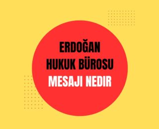 Erdoğan Hukuk Bürosu Mesajı Nedir?