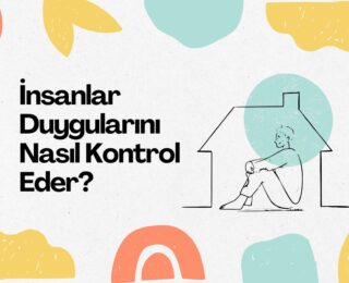 İnsanlar Duygularını Nasıl Kontrol Eder?