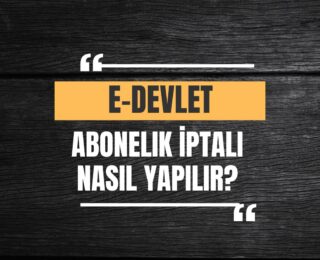 E-Devlet Abonelik İptali Nasıl Yapılır?