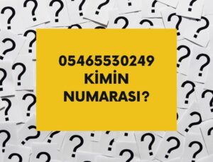 05465530249 Kimin Numarası?