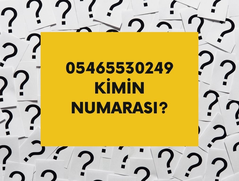 05465530249 Kimin Numarası?