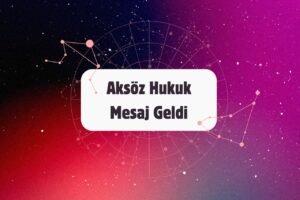 Aksöz Hukuk Mesaj Geldi?