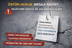 Üstün Hukuk Mesajı Nedir? Gelen SMS Gerçek Mi, Dolandırıcılık Mı?