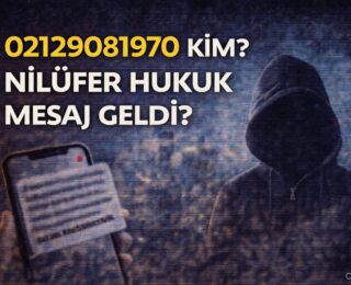 02129081970 Kim? Nilüfer Hukuk Mesaj Geldi?