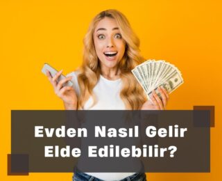 Evden Nasıl Gelir Elde Edilebilir?